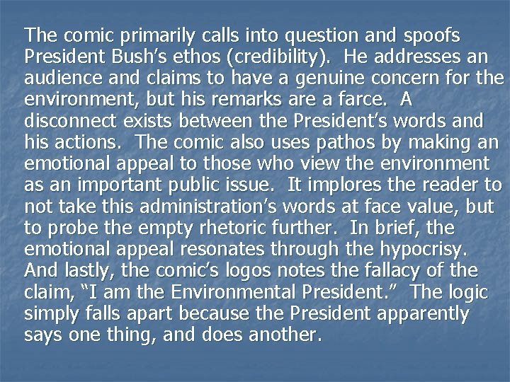 The comic primarily calls into question and spoofs President Bush’s ethos (credibility). He addresses