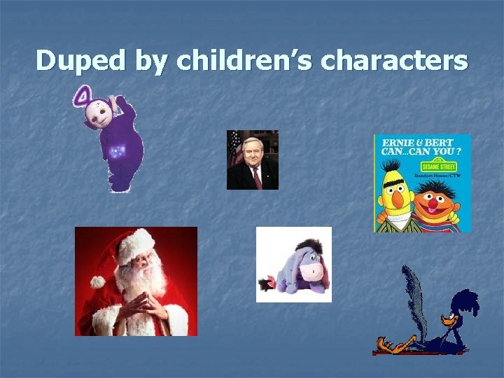 Duped by children’s characters 