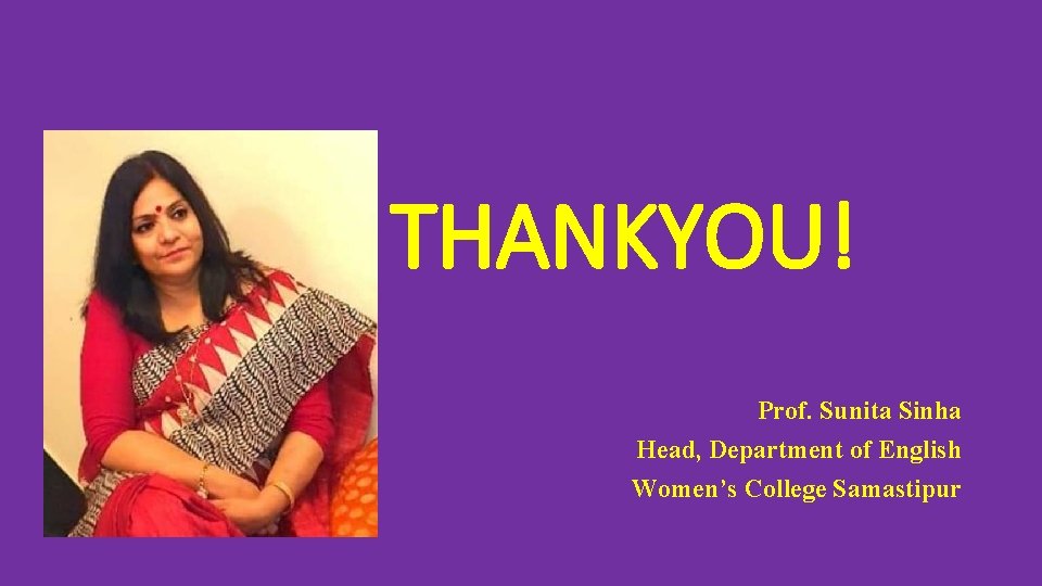 THANKYOU! Prof. Sunita Sinha Head, Department of English Women’s College Samastipur 