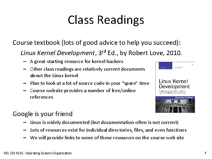 Class Readings Course textbook (lots of good advice to help you succeed): Linux Kernel Class Readings Course textbook (lots of good advice to help you succeed): Linux Kernel