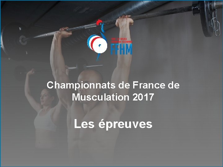 Championnats de France de Musculation 2017 Les épreuves 