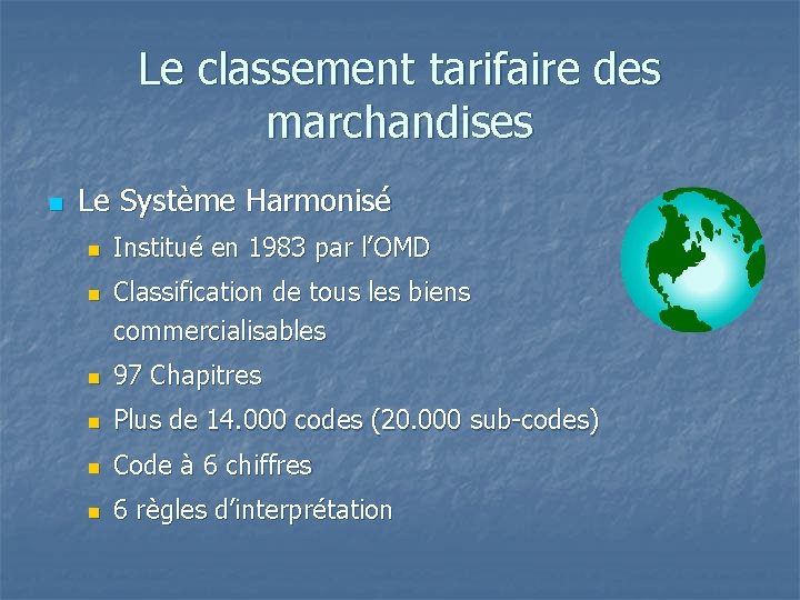Le classement tarifaire des marchandises n Le Système Harmonisé n n Institué en 1983