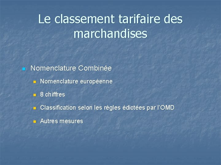 Le classement tarifaire des marchandises n Nomenclature Combinée n Nomenclature européenne n 8 chiffres