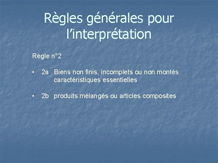 Règles générales pour l’interprétation Règle n° 2 • 2 a Biens non finis, incomplets