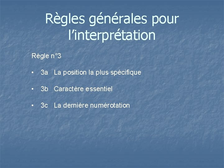 Règles générales pour l’interprétation Règle n° 3 • 3 a La position la plus