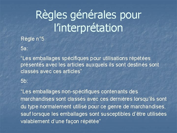 Règles générales pour l’interprétation Règle n° 5 5 a: “Les emballages spécifiques pour utilisations