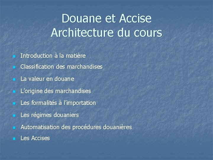 Douane et Accise Architecture du cours n Introduction à la matière n Classification des