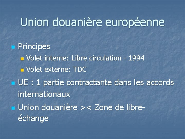 Union douanière européenne n n n Principes n Volet interne: Libre circulation - 1994