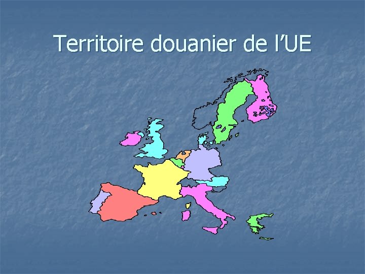 Territoire douanier de l’UE 