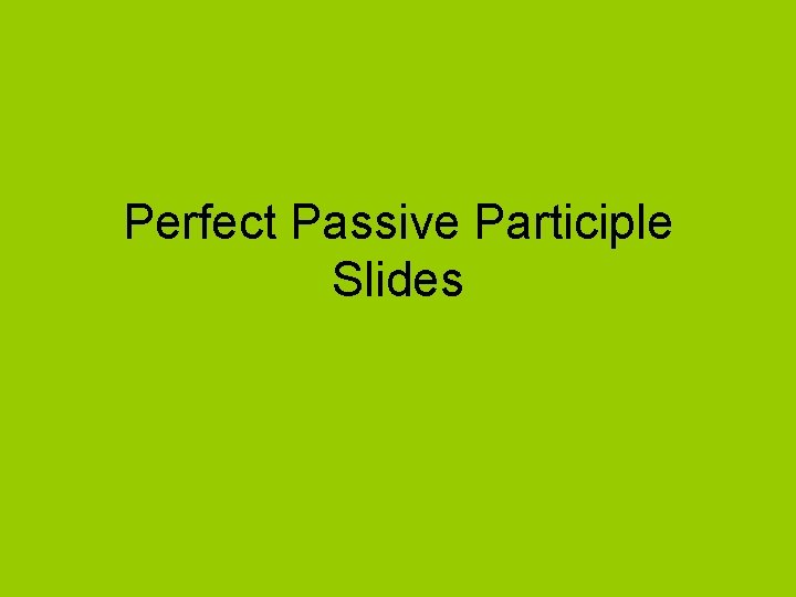 Perfect Passive Participle Slides 