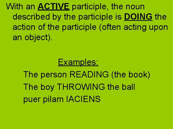 With an ACTIVE participle, the noun described by the participle is DOING the action