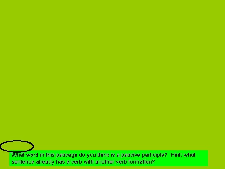 What word in this passage do you think is a passive participle? Hint: what