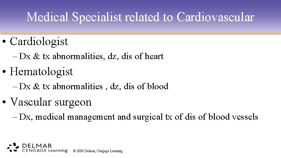 Medical Specialist related to Cardiovascular • Cardiologist – Dx & tx abnormalities, dz, dis