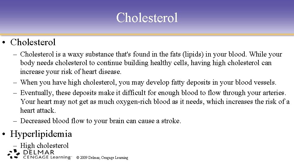 Cholesterol • Cholesterol – Cholesterol is a waxy substance that's found in the fats