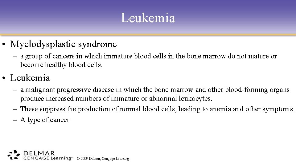 Leukemia • Myelodysplastic syndrome – a group of cancers in which immature blood cells