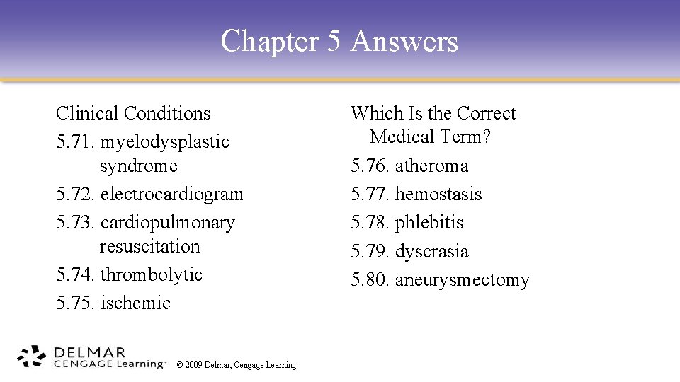 Chapter 5 Answers Clinical Conditions 5. 71. myelodysplastic syndrome 5. 72. electrocardiogram 5. 73.