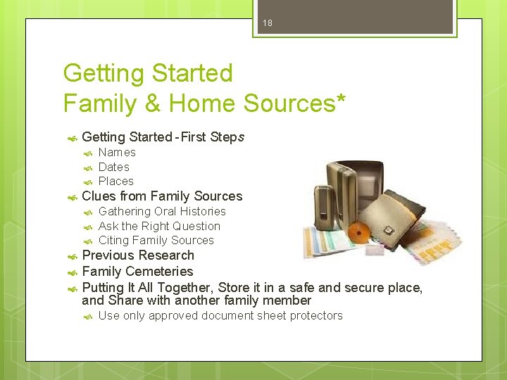18 Getting Started Family & Home Sources* Getting Started -First Steps Clues from Family