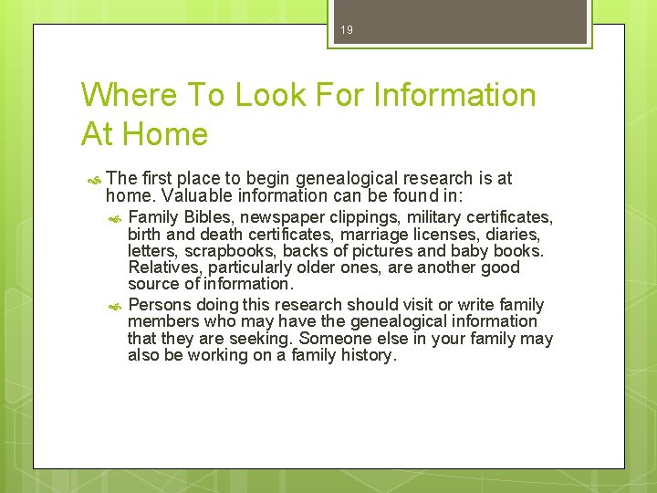 19 Where To Look For Information At Home The first place to begin genealogical
