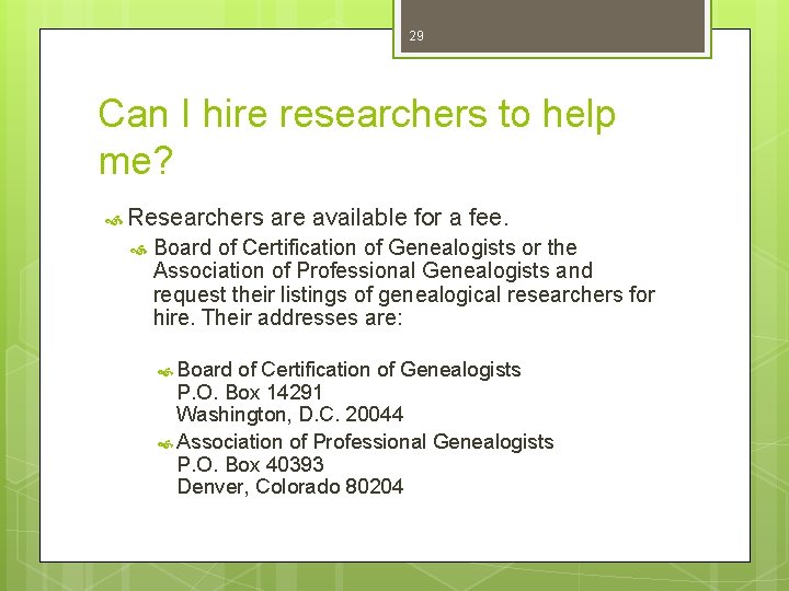 29 Can I hire researchers to help me? Researchers are available for a fee.