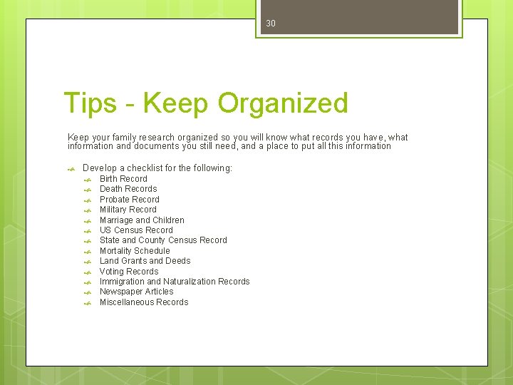 30 Tips - Keep Organized Keep your family research organized so you will know