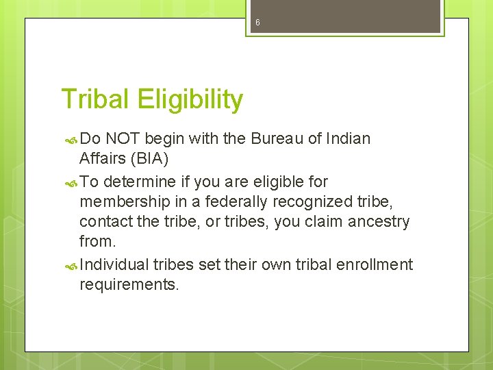 6 Tribal Eligibility Do NOT begin with the Bureau of Indian Affairs (BIA) To
