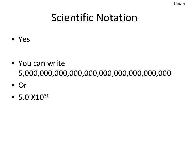 Listen Scientific Notation • Yes • You can write 5, 000, 000, 000 •