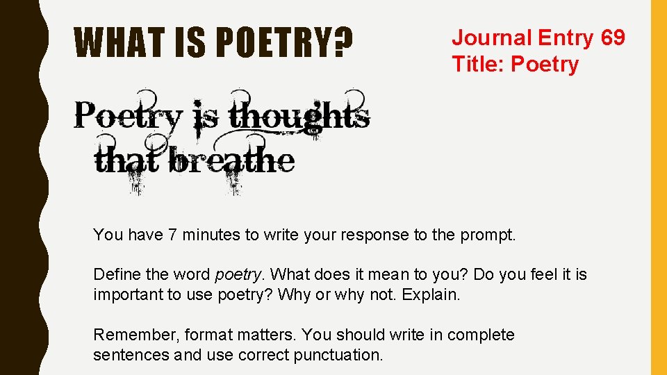 WHAT IS POETRY? Journal Entry 69 Title: Poetry You have 7 minutes to write