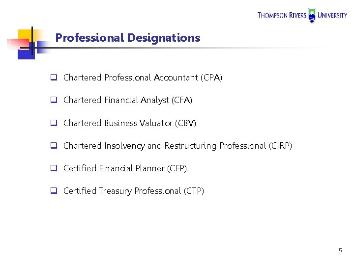 Professional Designations q Chartered Professional Accountant (CPA) q Chartered Financial Analyst (CFA) q Chartered