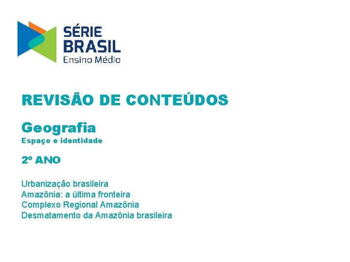 REVISÃO DE CONTEÚDOS Geografia Espaço e identidade 2º ANO Urbanização brasileira Amazônia: a última