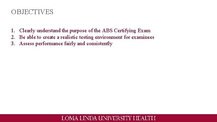 OBJECTIVES 1. Clearly understand the purpose of the ABS Certifying Exam 2. Be able