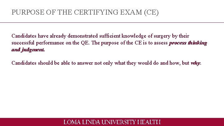 PURPOSE OF THE CERTIFYING EXAM (CE) Candidates have already demonstrated sufficient knowledge of surgery