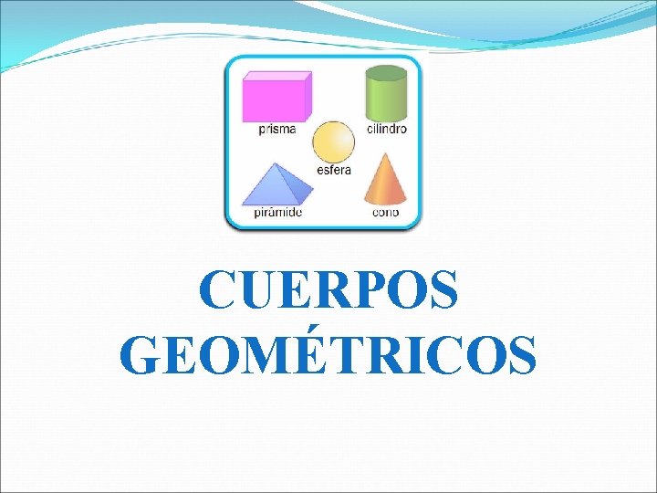 CUERPOS GEOMÉTRICOS 