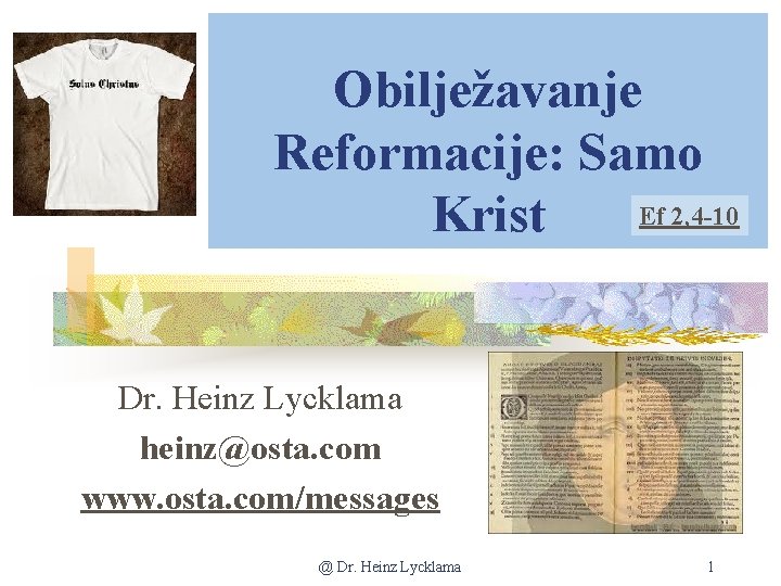 Obilježavanje Reformacije: Samo Ef 2, 4 -10 Krist Dr. Heinz Lycklama heinz@osta. com www.