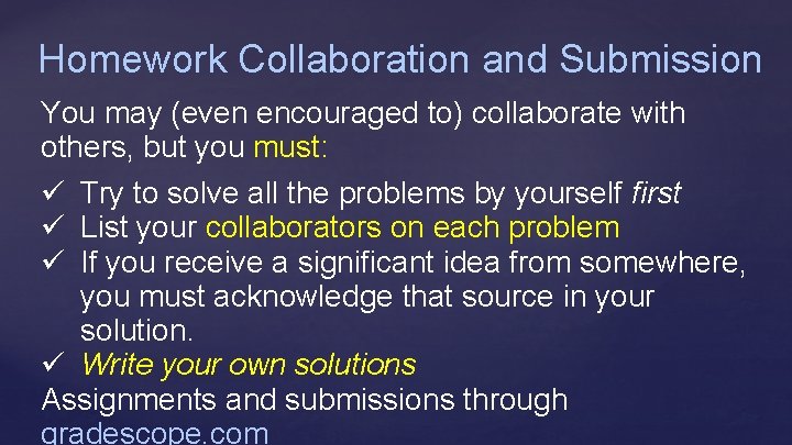 Homework Collaboration and Submission You may (even encouraged to) collaborate with others, but you