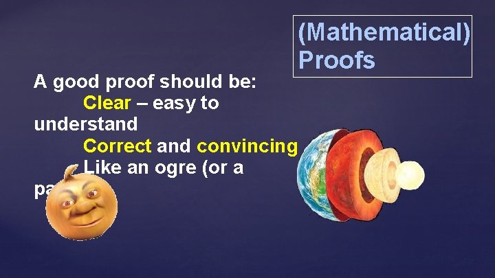 (Mathematical) Proofs A good proof should be: Clear – easy to understand Correct and