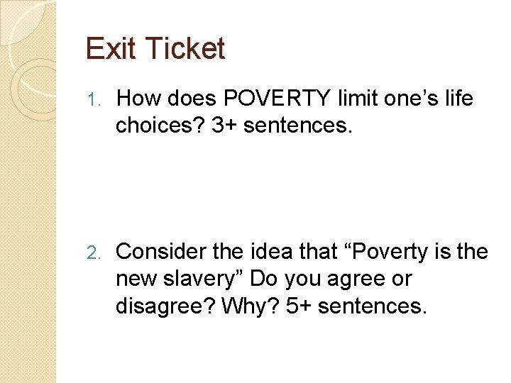 Exit Ticket 1. How does POVERTY limit one’s life choices? 3+ sentences. 2. Consider