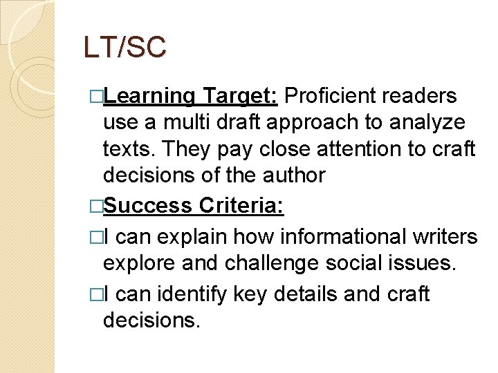 LT/SC �Learning Target: Proficient readers use a multi draft approach to analyze texts. They
