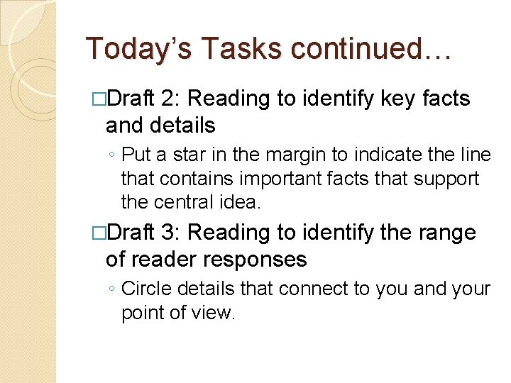 Today’s Tasks continued… �Draft 2: Reading to identify key facts and details ◦ Put