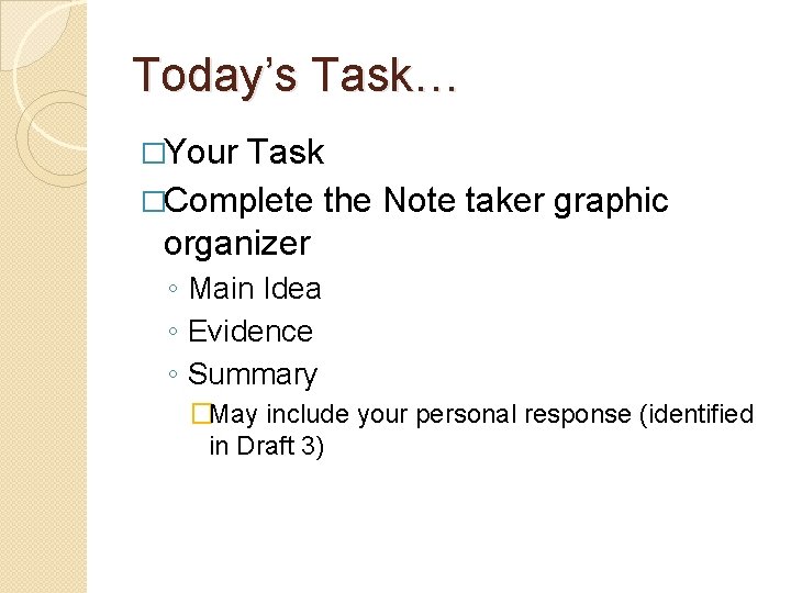 Today’s Task… �Your Task �Complete the Note taker graphic organizer ◦ Main Idea ◦