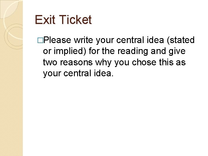 Exit Ticket �Please write your central idea (stated or implied) for the reading and