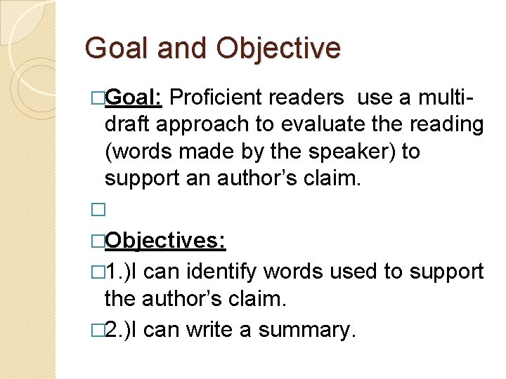 Goal and Objective �Goal: Proficient readers use a multidraft approach to evaluate the reading