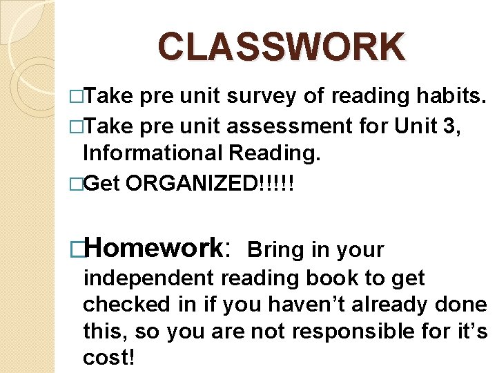 CLASSWORK �Take pre unit survey of reading habits. �Take pre unit assessment for Unit