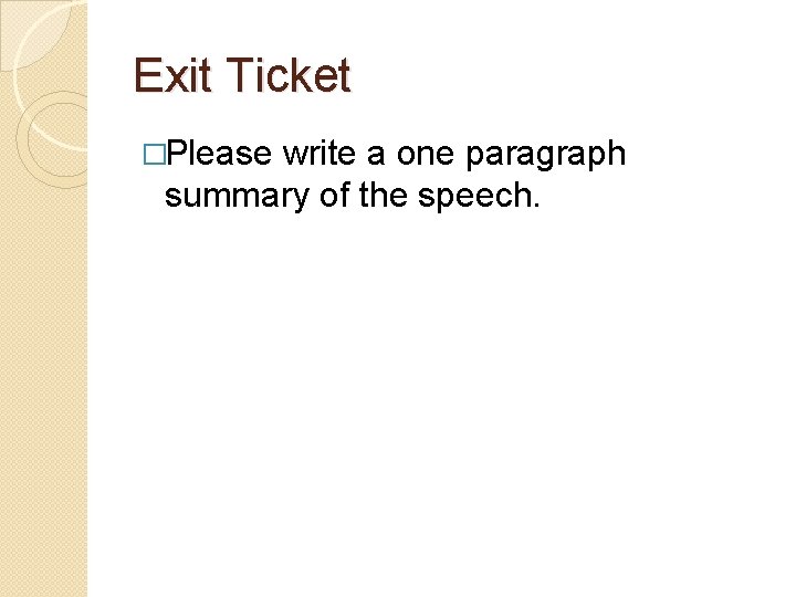 Exit Ticket �Please write a one paragraph summary of the speech. 