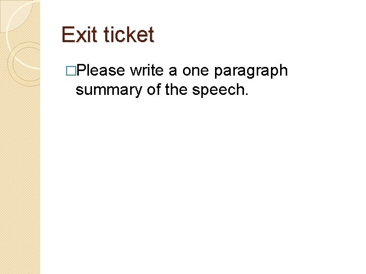 Exit ticket �Please write a one paragraph summary of the speech. 