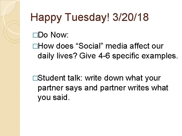 Happy Tuesday! 3/20/18 �Do Now: �How does “Social” media affect our daily lives? Give