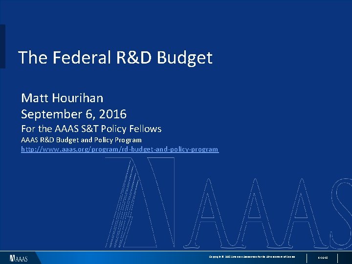 The Federal R&D Budget Matt Hourihan September 6, 2016 For the AAAS S&T Policy