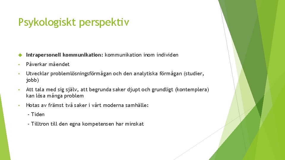 Psykologiskt perspektiv Intrapersonell kommunikation: kommunikation inom individen • Påverkar måendet • Utvecklar problemlösningsförmågan och