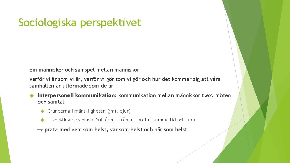 Sociologiska perspektivet om människor och samspel mellan människor varför vi är som vi är,