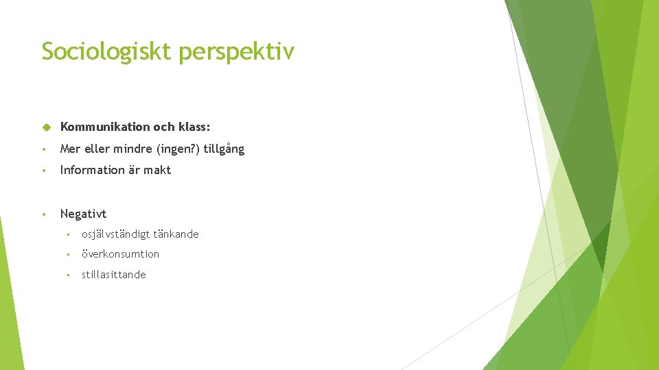 Sociologiskt perspektiv Kommunikation och klass: • Mer eller mindre (ingen? ) tillgång • Information