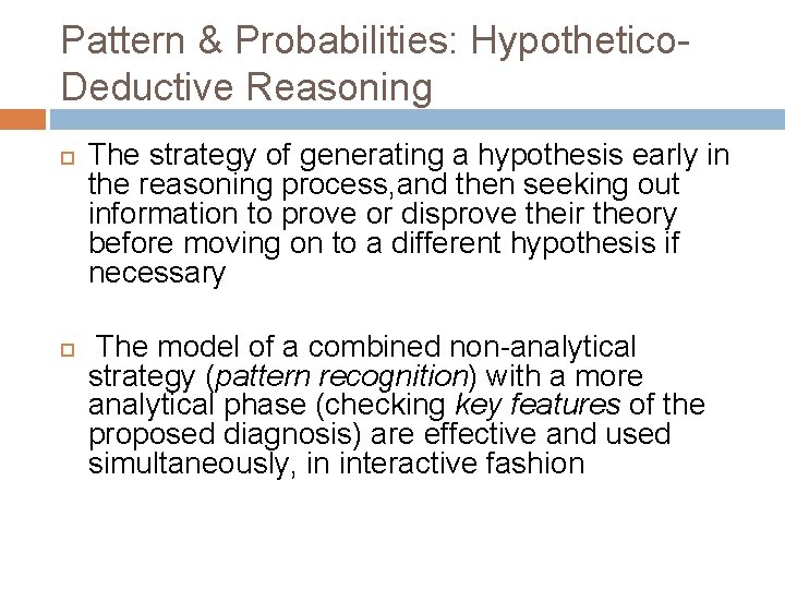 Pattern & Probabilities: Hypothetico. Deductive Reasoning The strategy of generating a hypothesis early in